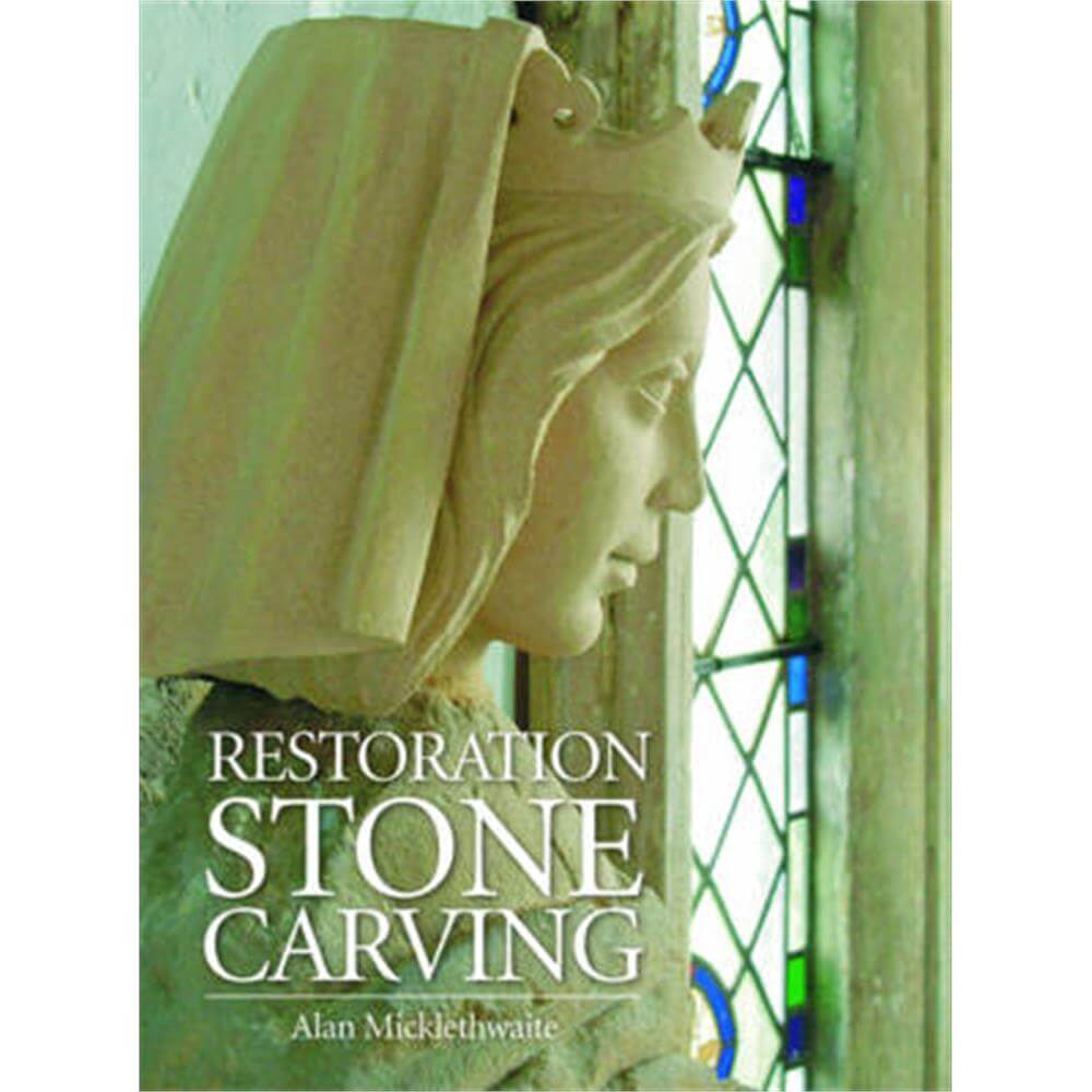 Restoration Stone Carving (Hardback) - Alan Micklethwaite